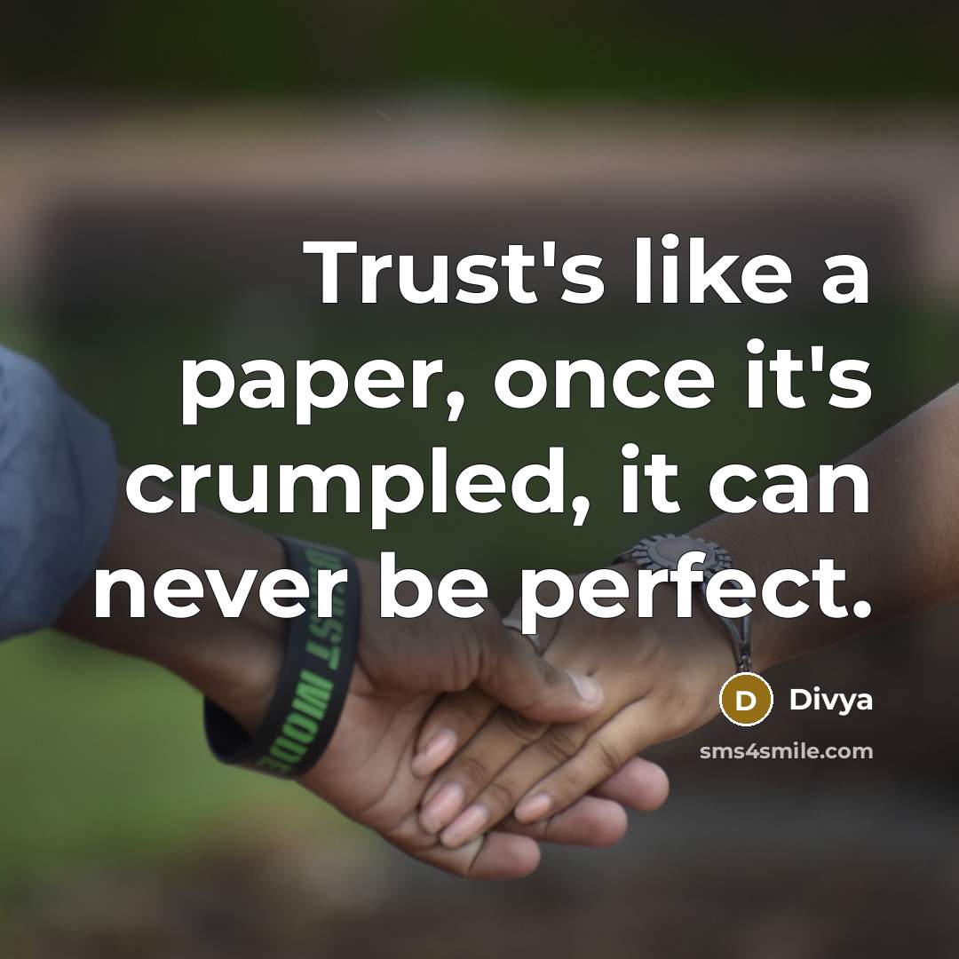 “Trust's like a paper, once it's crumpled, it can never be perfect.” quote by Divya