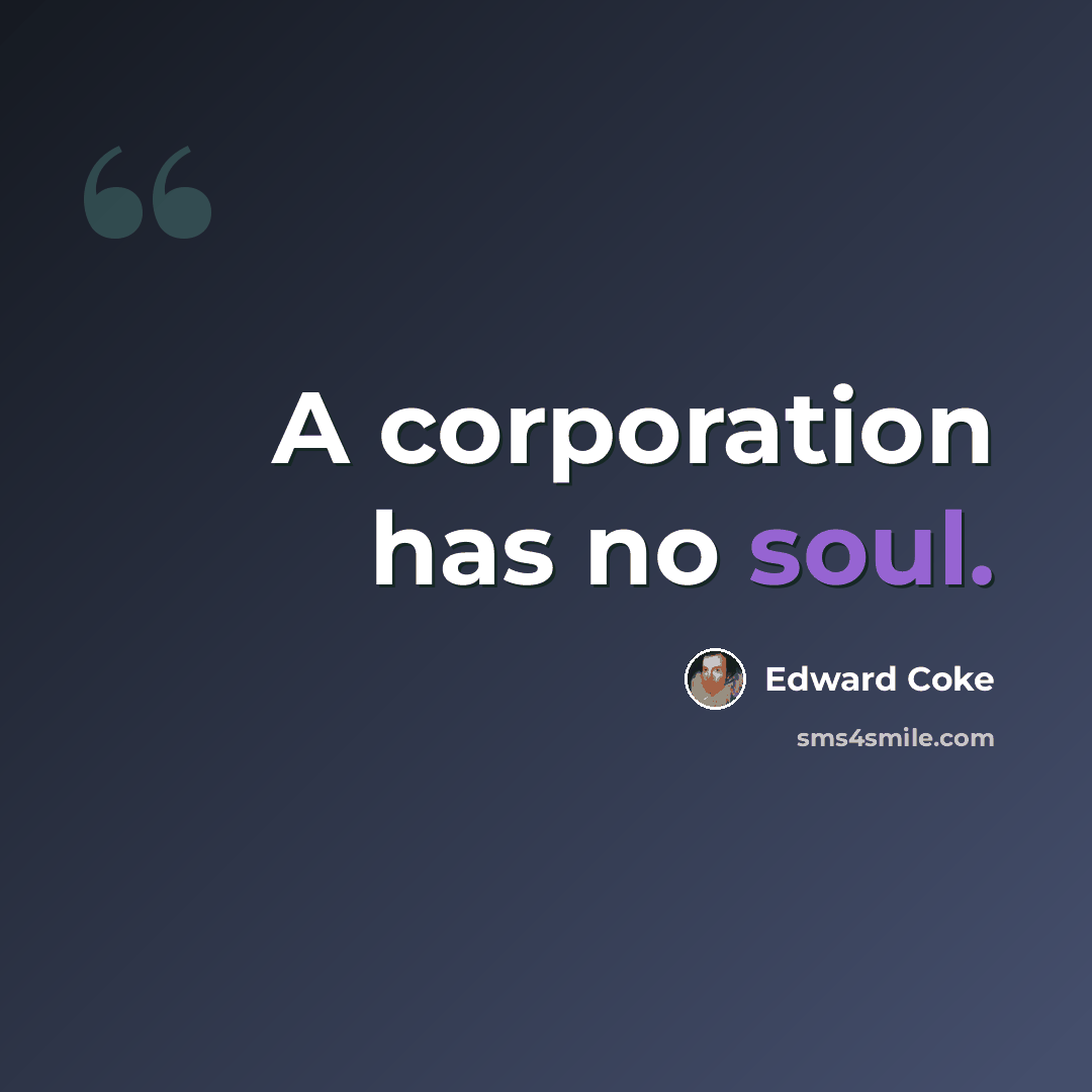 “A corporation has no soul.” quote by Edward Coke