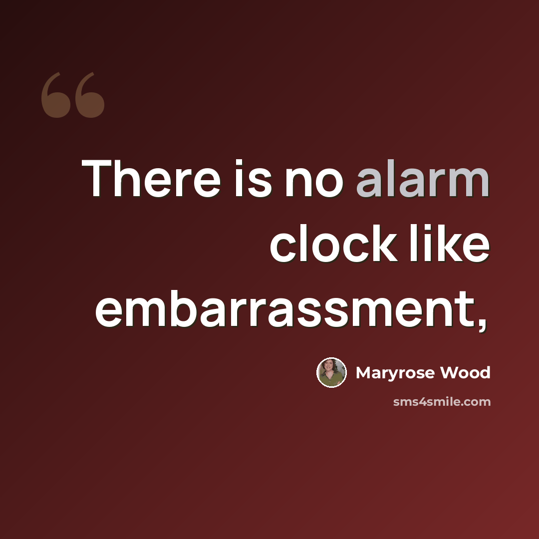 “There is no alarm clock like embarrassment,” quote by Maryrose Wood