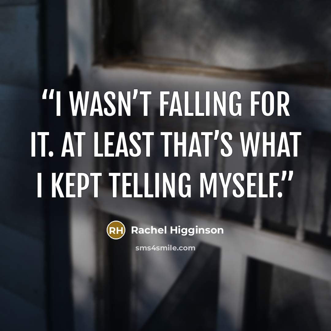 “I wasn’t falling for it. At least that’s what I kept telling myself.” quote by Rachel Higginson