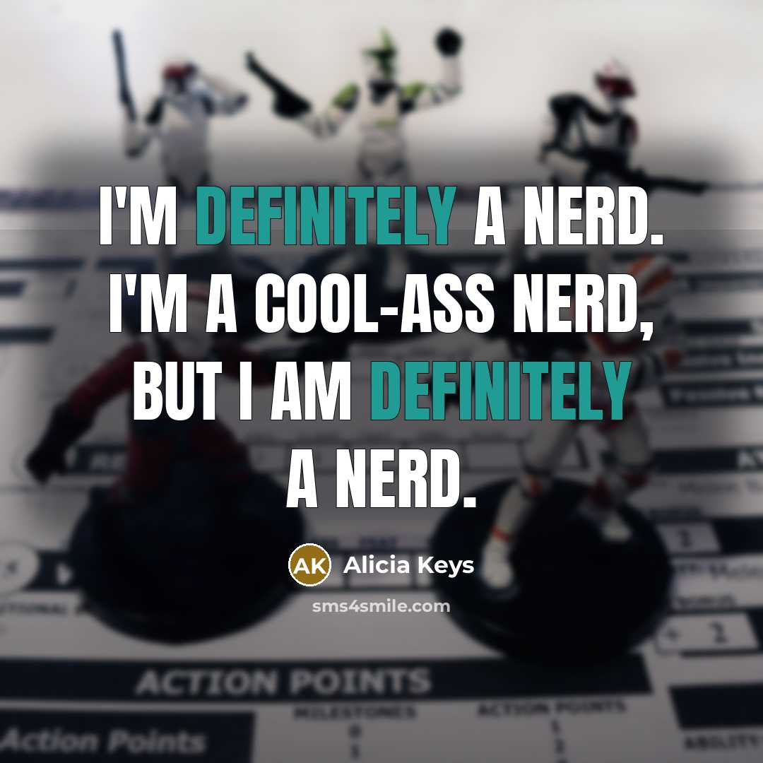 “I'm definitely a nerd. I'm a cool-ass nerd, but I am definitely a nerd.” quote by Alicia Keys