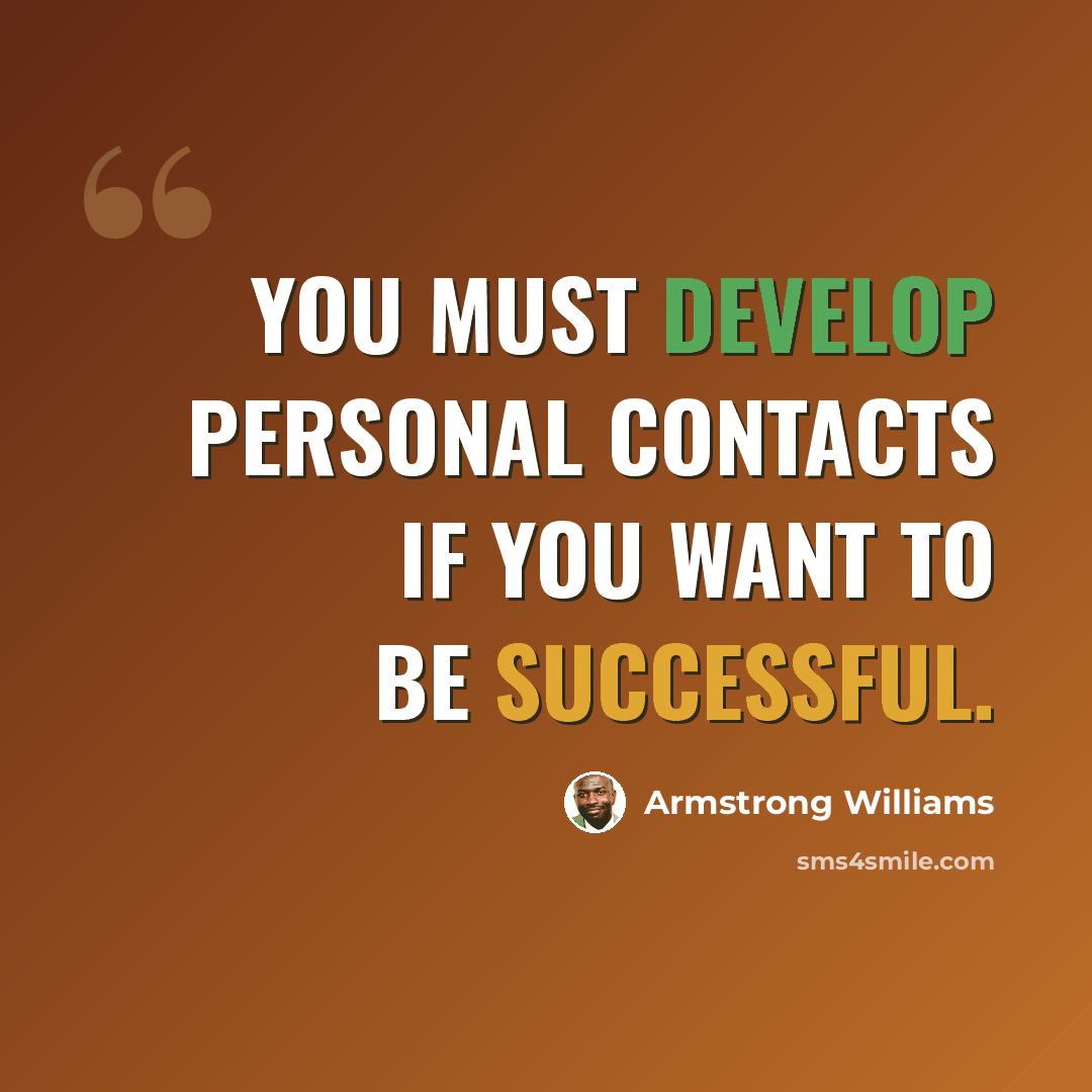 “You must develop personal contacts if you want to be successful.” quote by Armstrong Williams
