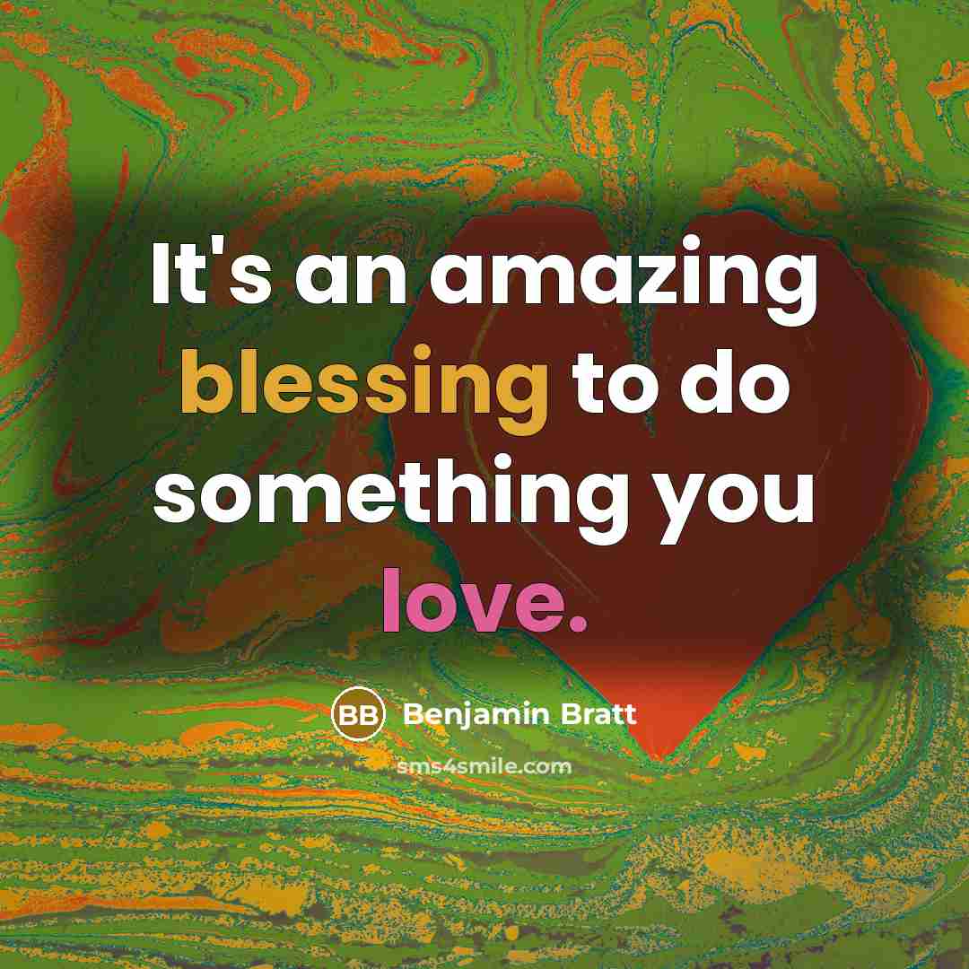 “It's an amazing blessing to do something you love.” quote by Benjamin Bratt
