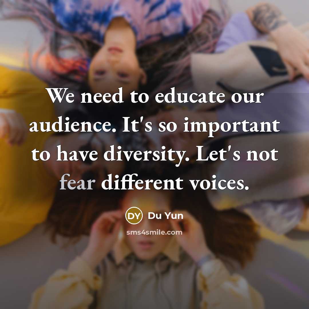“We need to educate our audience. It's so important to have diversity. Let's not fear different voices.” quote by Du Yun