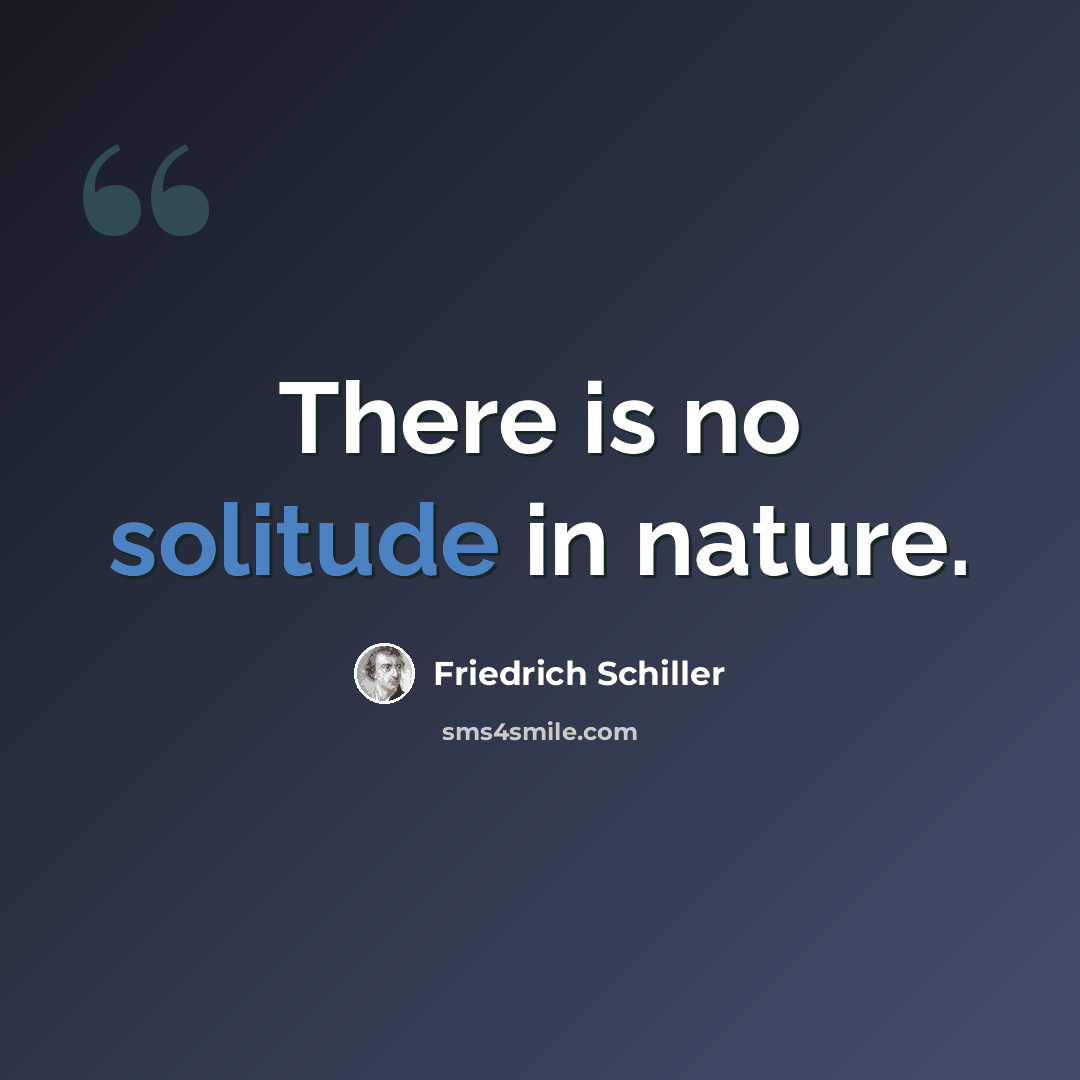 “There is no solitude in nature.” quote by Friedrich Schiller