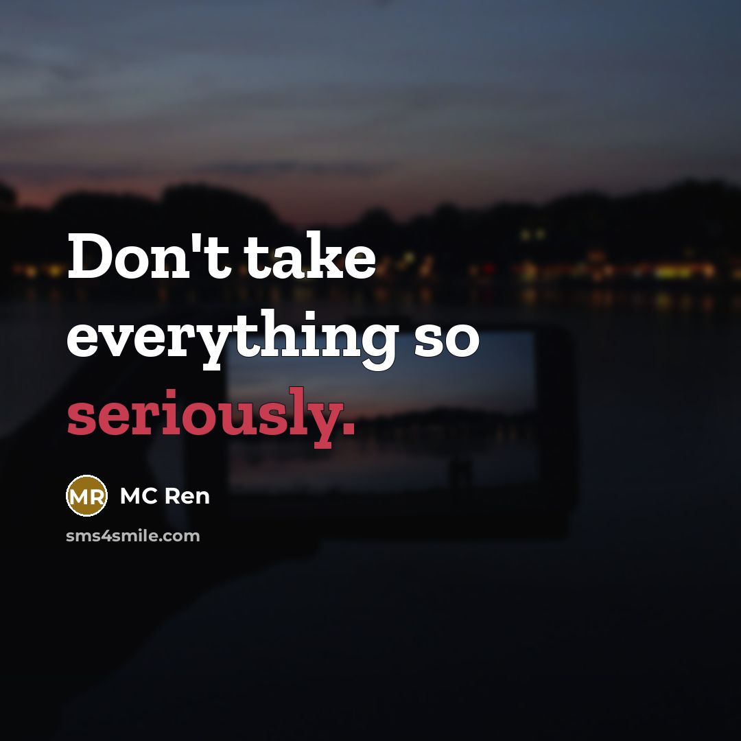 “Don't take everything so seriously.” quote by MC Ren