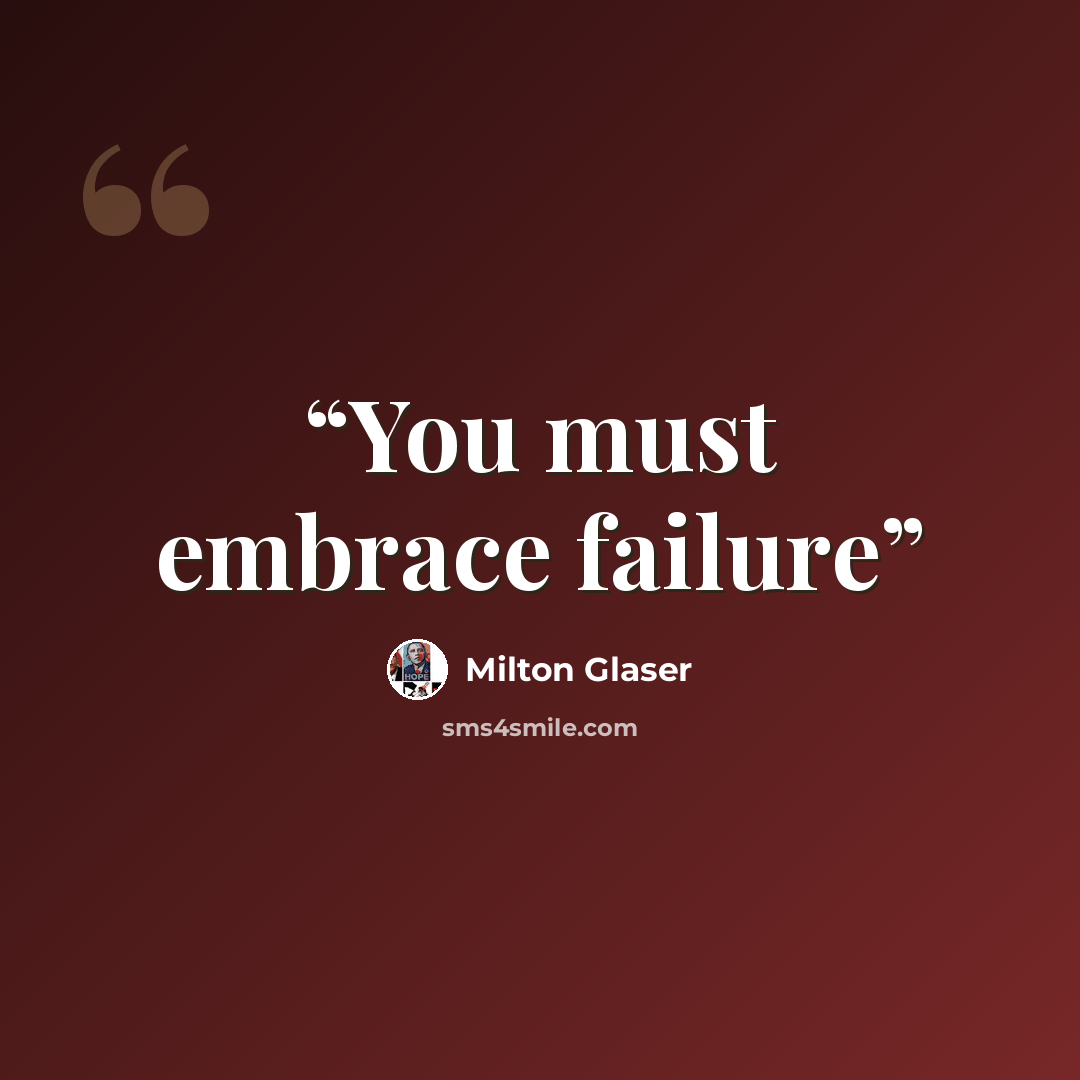 “You must embrace failure” quote by Milton Glaser