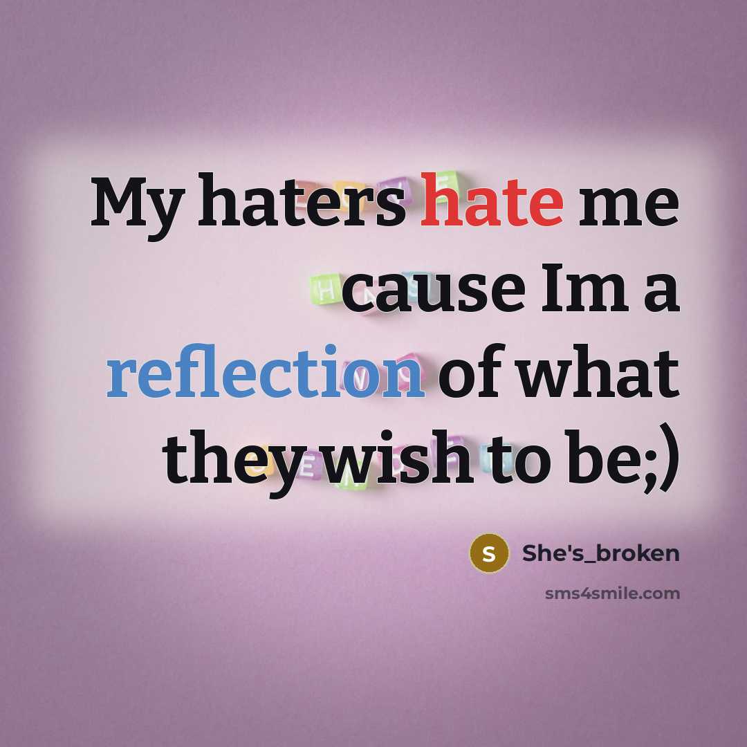 “My haters hate me cause Im a reflection of what they wish to be;)” quote by She's_broken
