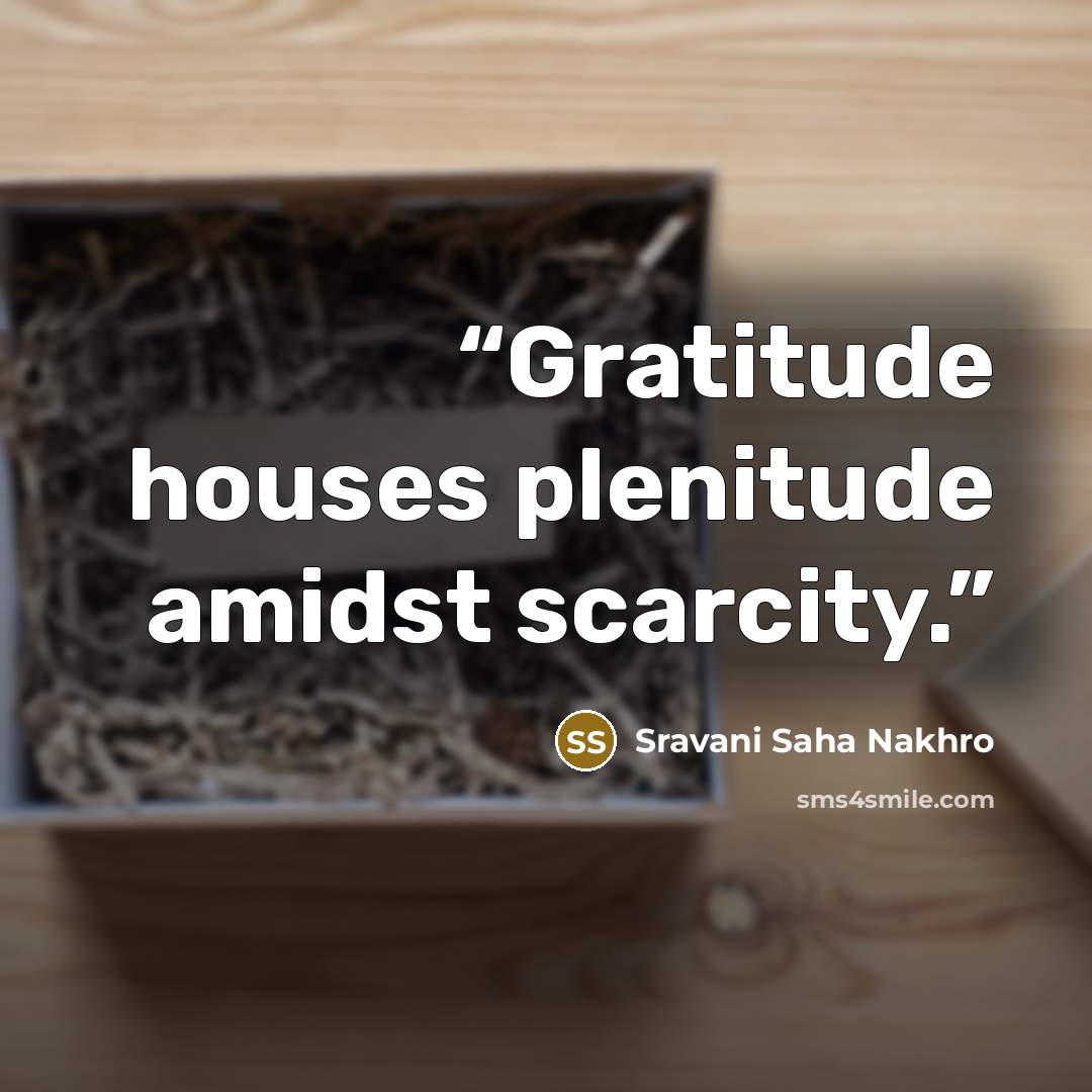 “Gratitude houses plenitude amidst scarcity.” quote by Sravani Saha Nakhro