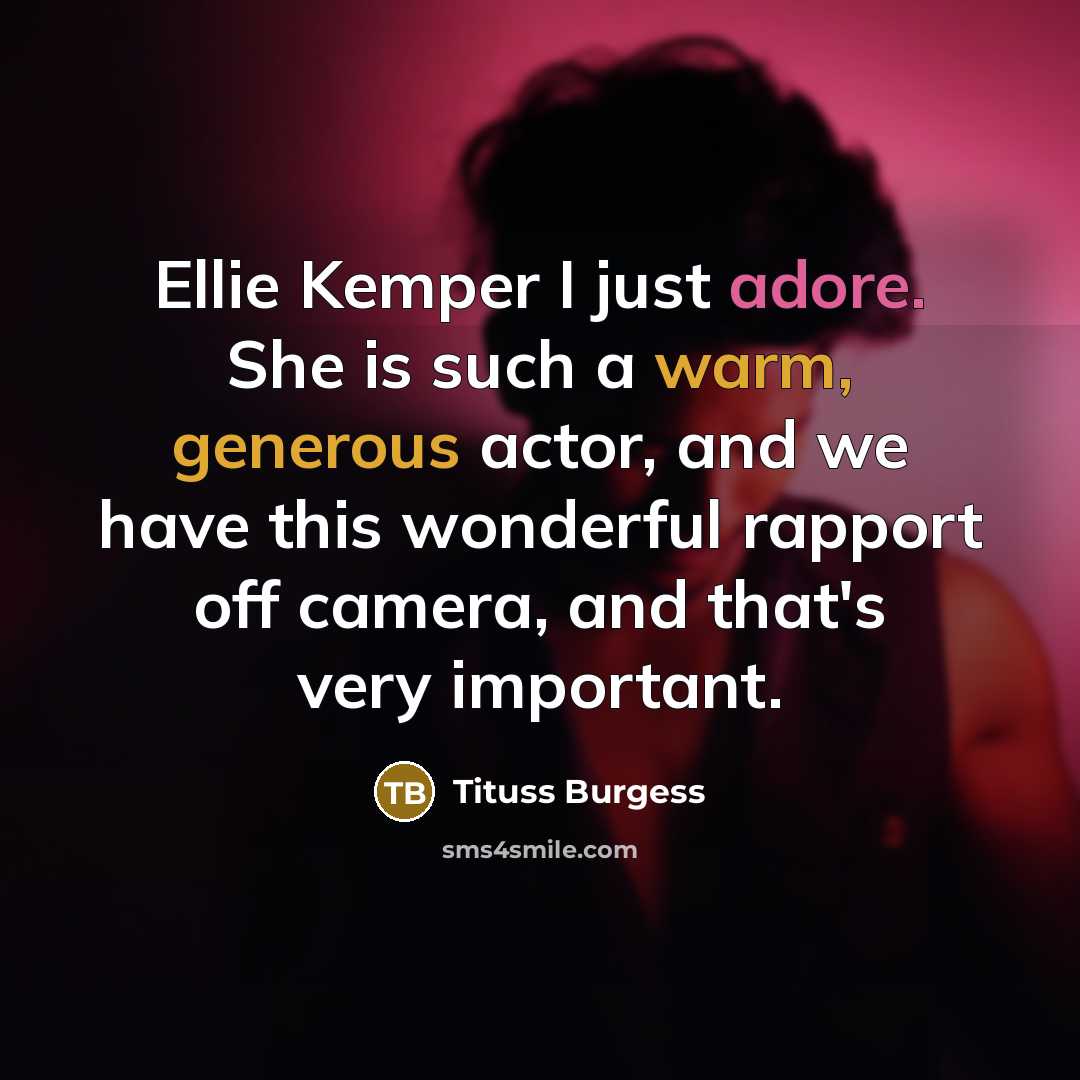 “Ellie Kemper I just adore. She is such a warm, generous actor, and we have this wonderful rapport off camera, and that's very important.” quote by Tituss Burgess