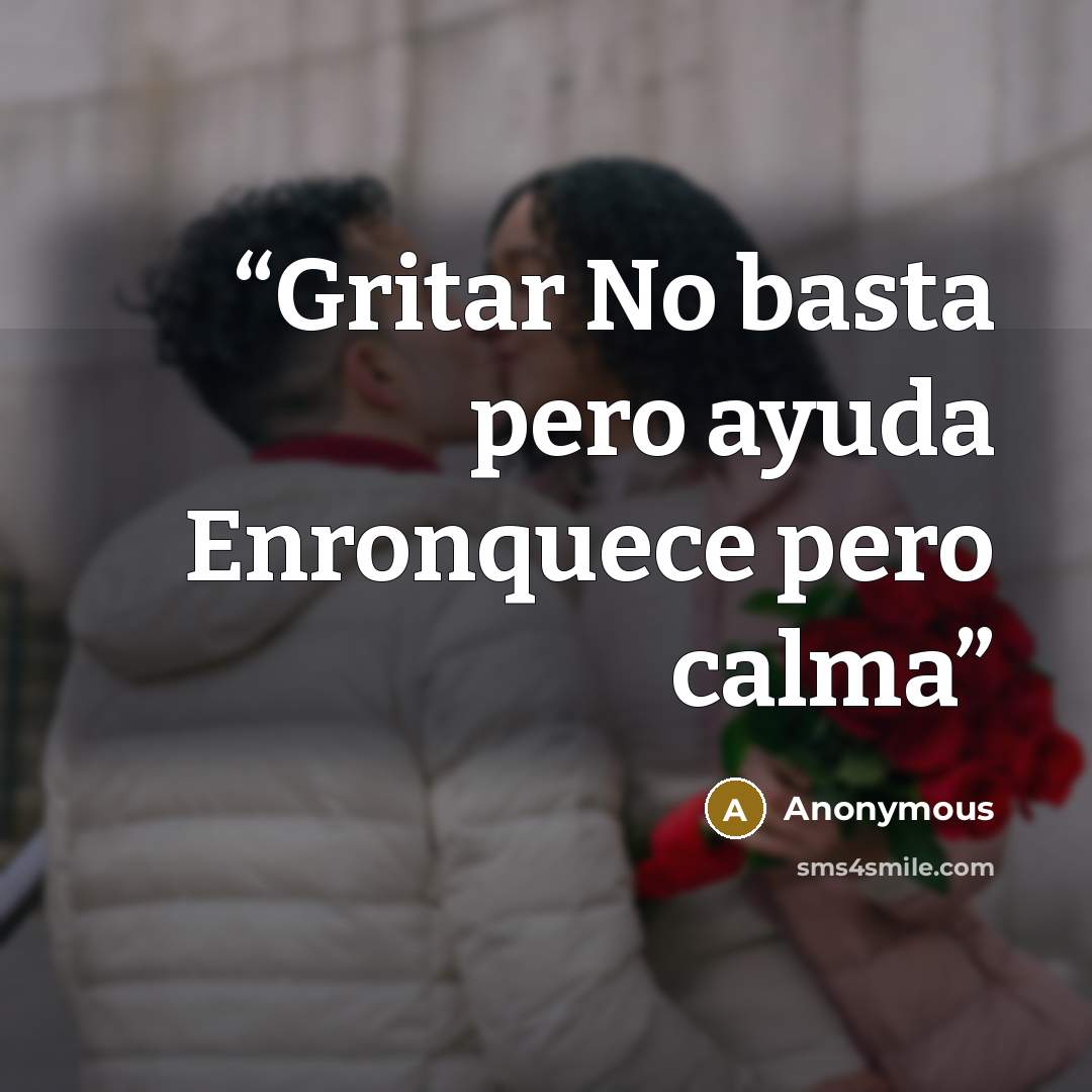 “Gritar No basta pero ayuda Enronquece pero calma” quote by Anonymous