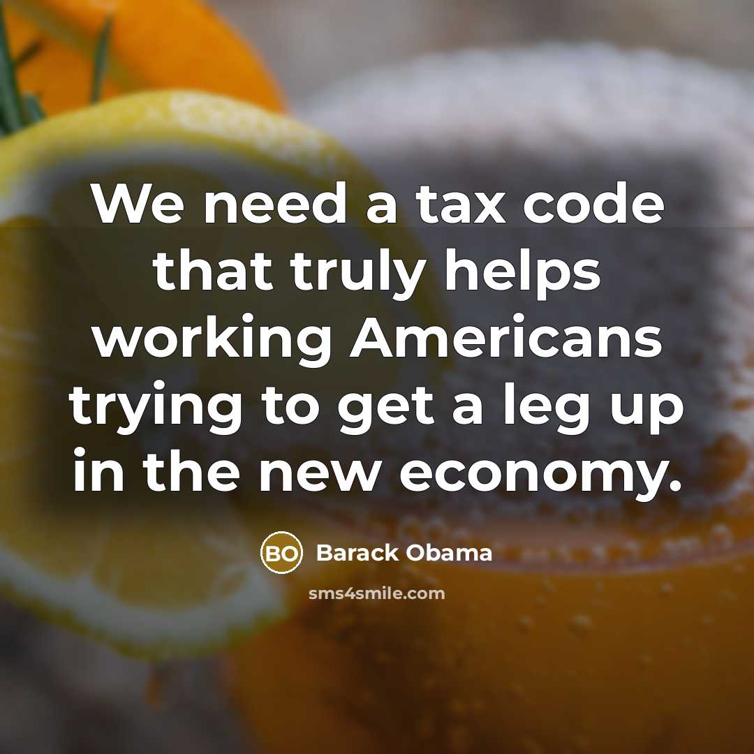 “We need a tax code that truly helps working Americans trying to get a leg up in the new economy.” quote by Barack Obama
