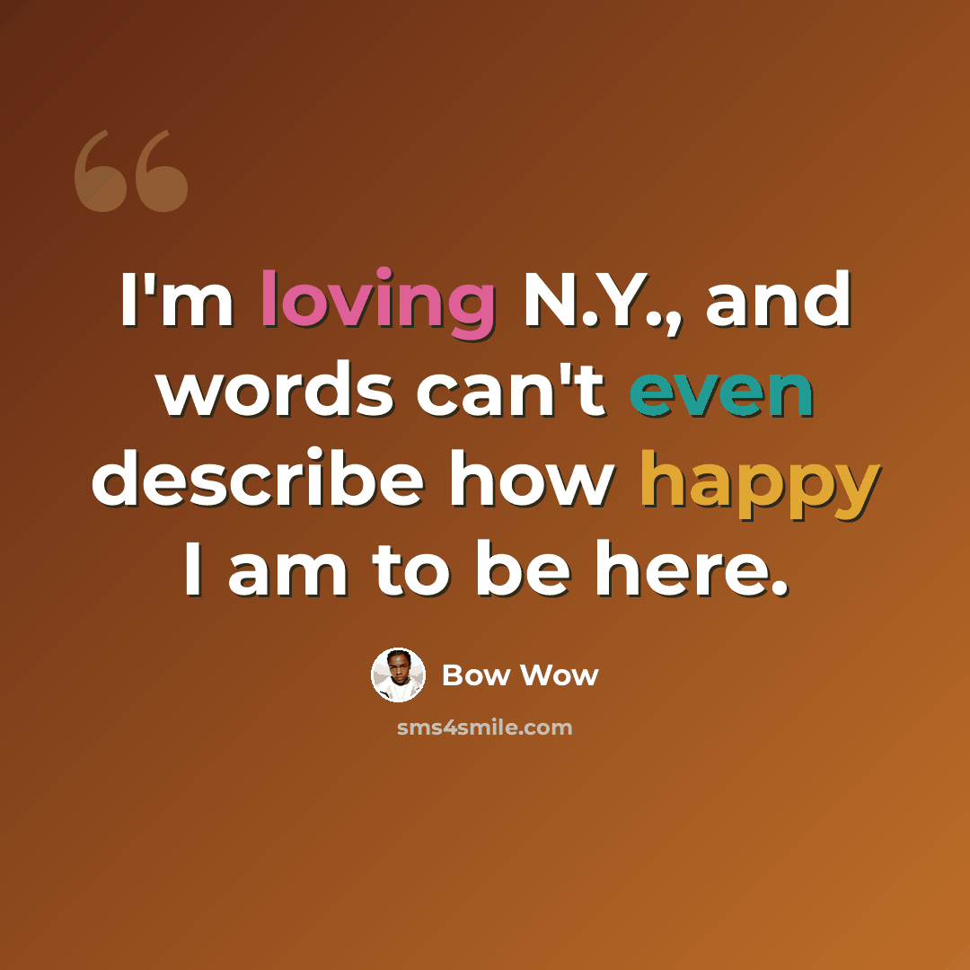 “I'm loving N.Y., and words can't even describe how happy I am to be here.” quote by Bow Wow
