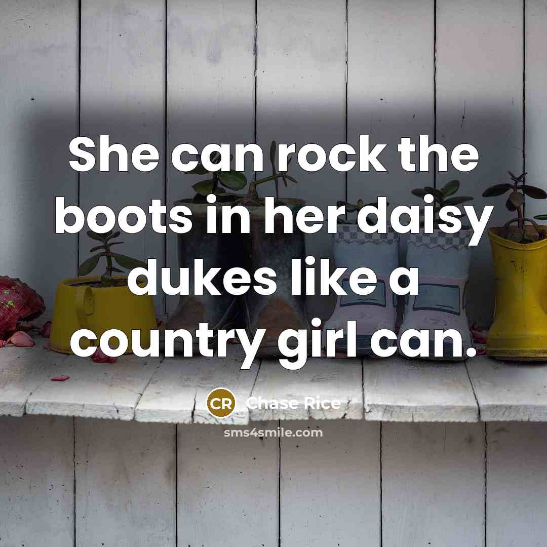 “She can rock the boots in her daisy dukes like a country girl can.” quote by Chase Rice