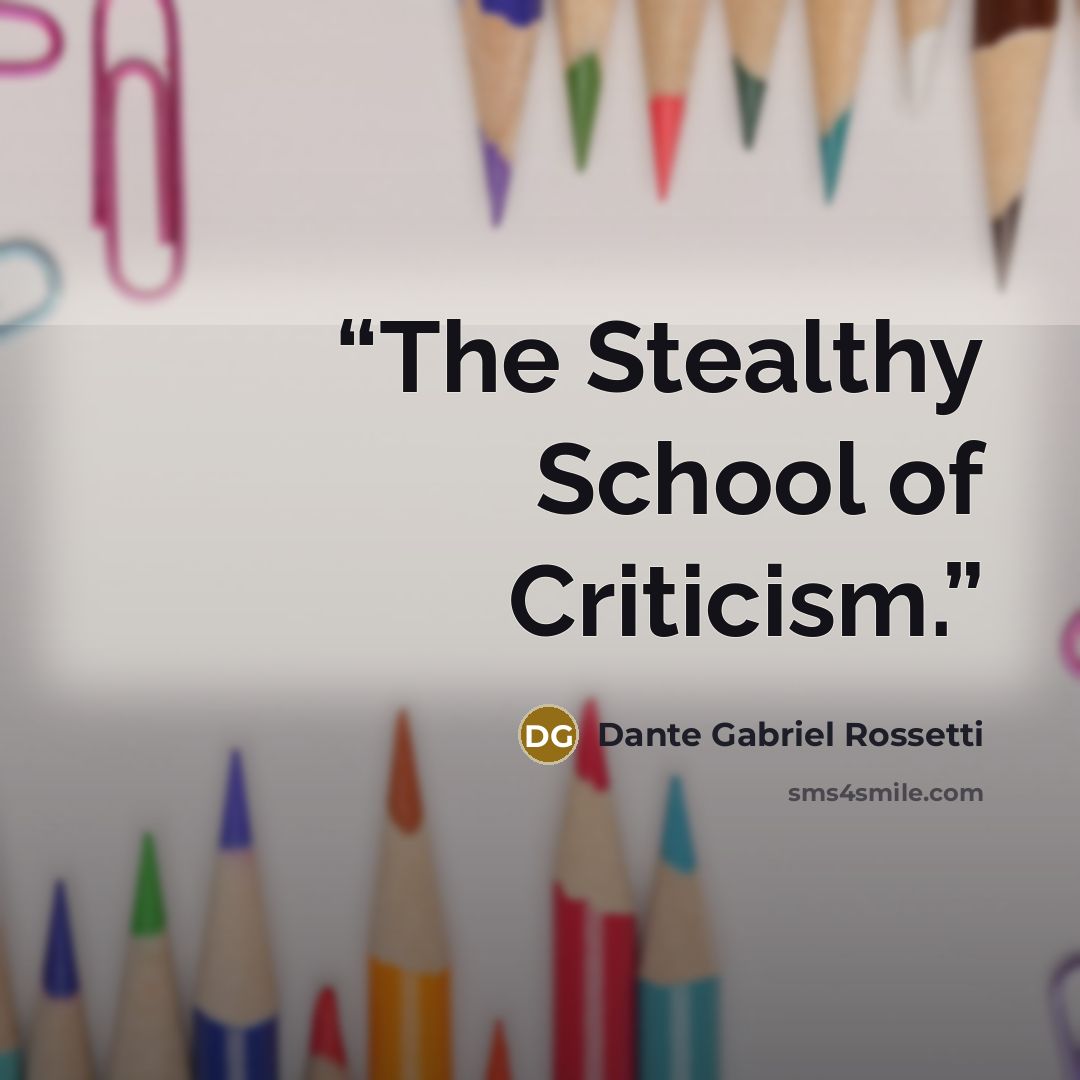 “The Stealthy School of Criticism.” quote by Dante Gabriel Rossetti
