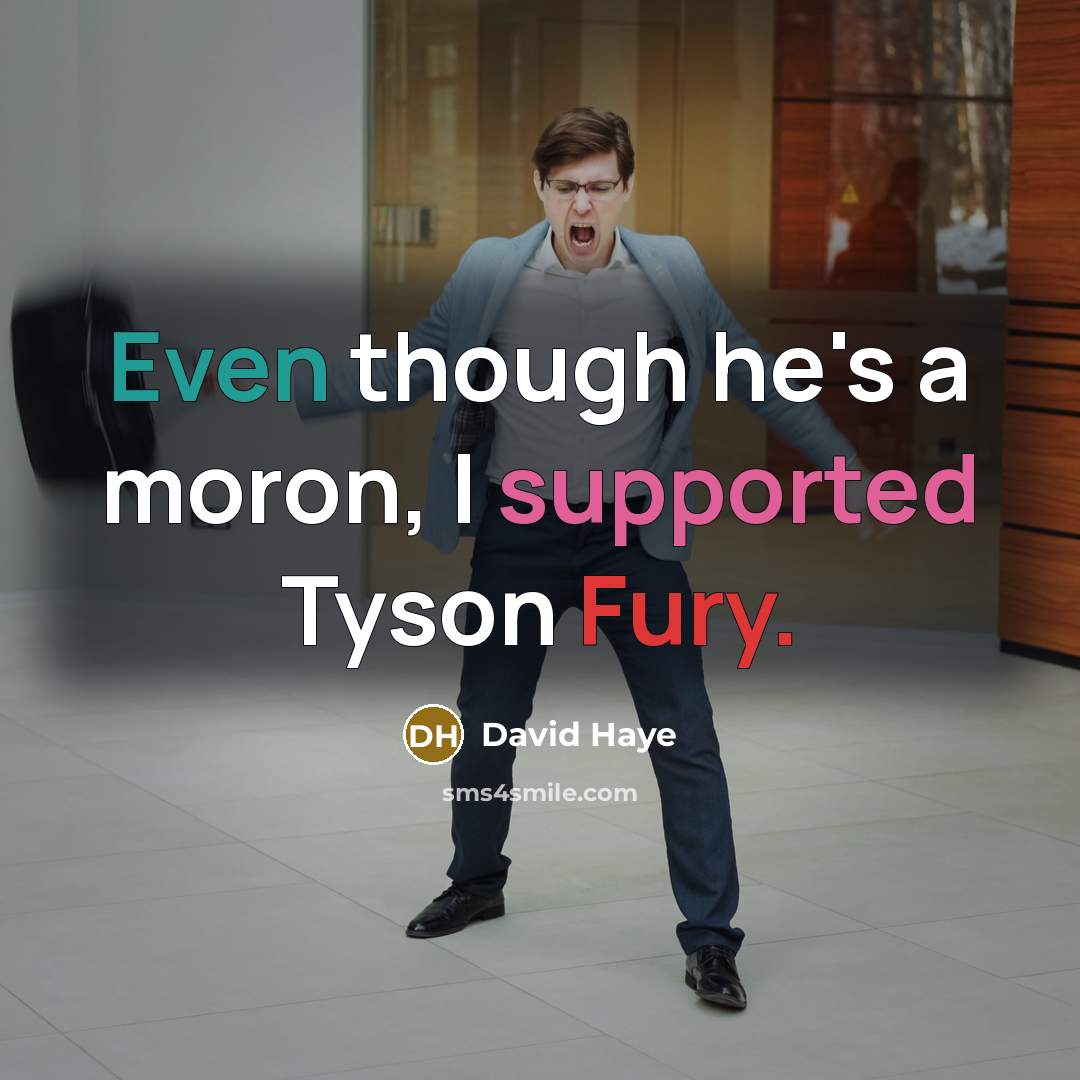 “Even though he's a moron, I supported Tyson Fury.” quote by David Haye