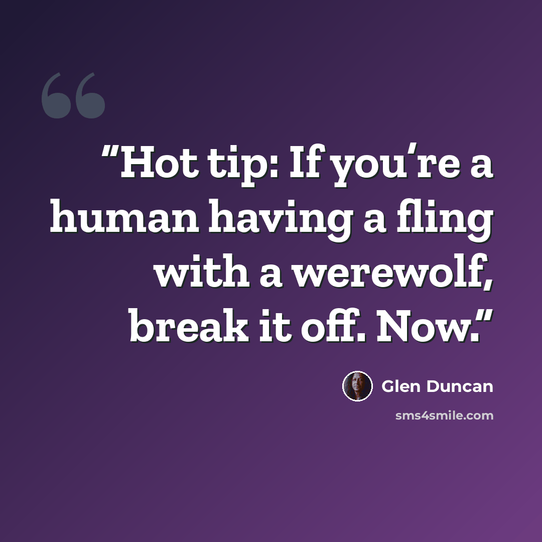 “Hot tip: If you’re a human having a fling with a werewolf, break it off. Now.” quote by Glen Duncan