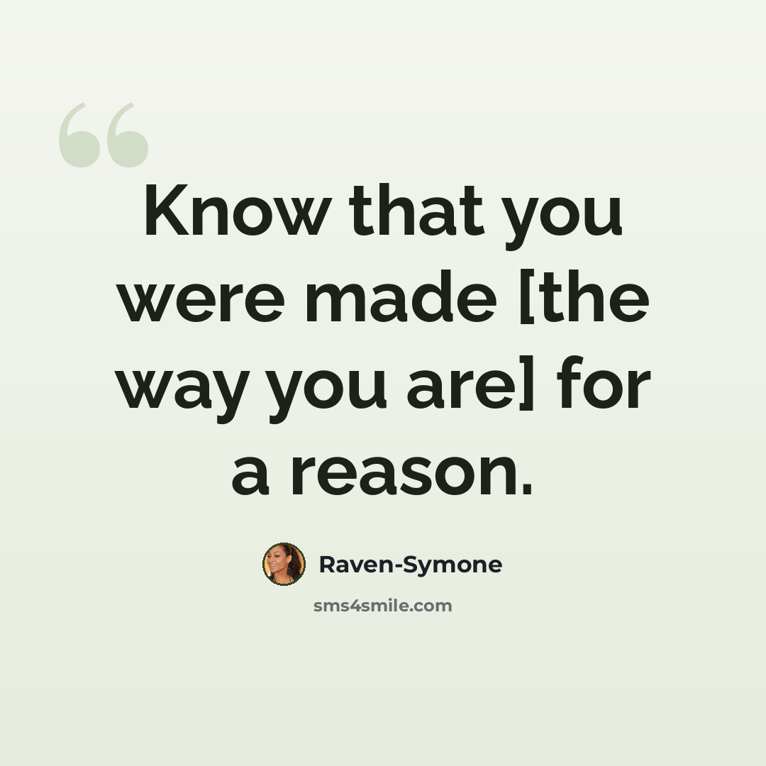 “Know that you were made [the way you are] for a reason.” quote by Raven-Symone