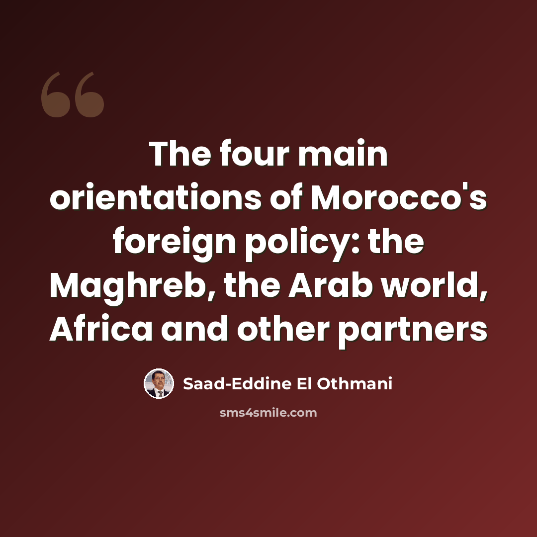 “The four main orientations of Morocco's foreign policy: the Maghreb, the Arab world, Africa and other partners” quote by Saad-Eddine El Othmani