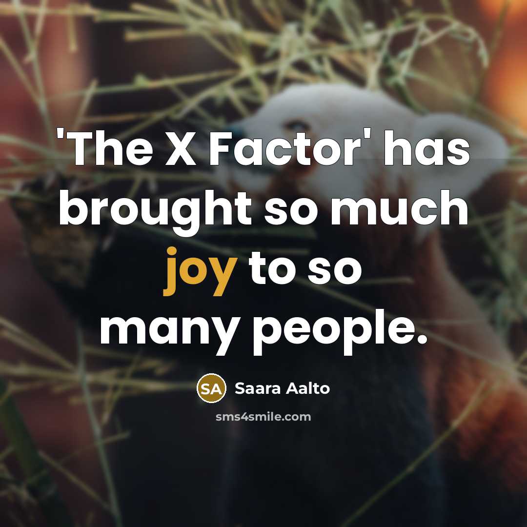 “'The X Factor' has brought so much joy to so many people.” quote by Saara Aalto