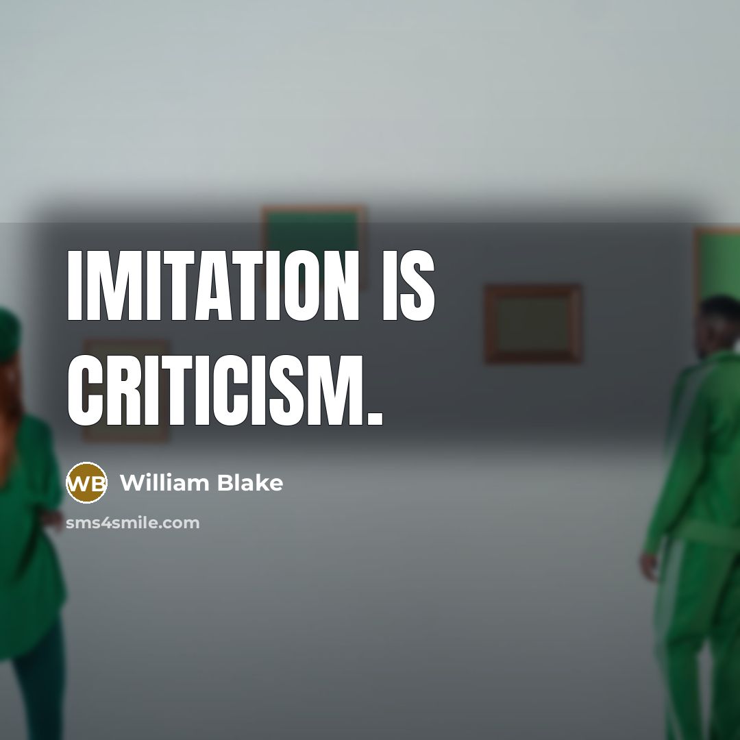 “Imitation is criticism.” quote by William Blake
