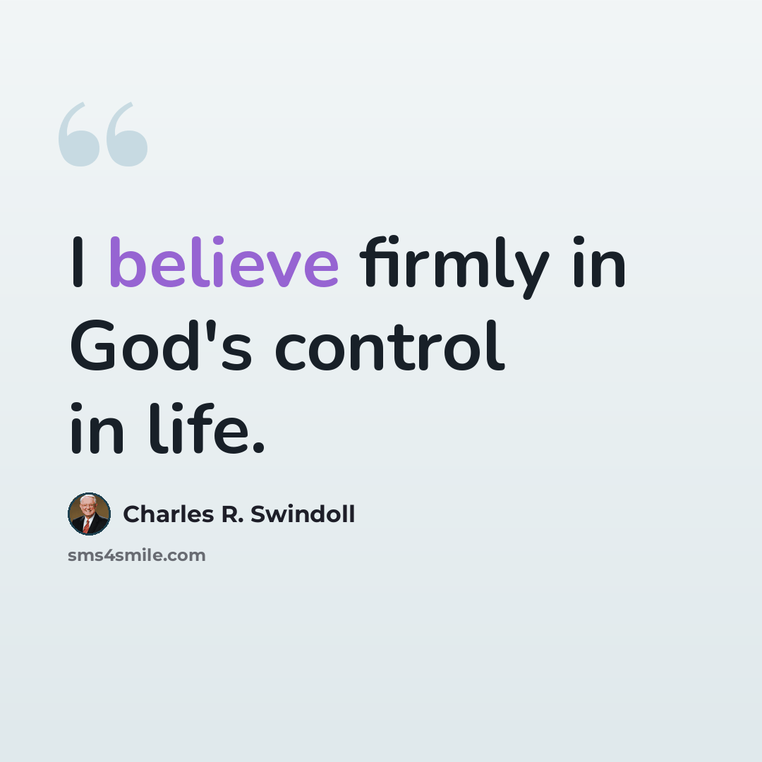 “I believe firmly in God's control in life.” quote by Charles R. Swindoll