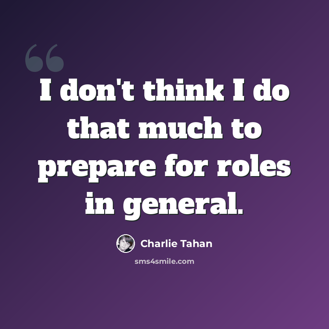 “I don't think I do that much to prepare for roles in general.” quote by Charlie Tahan
