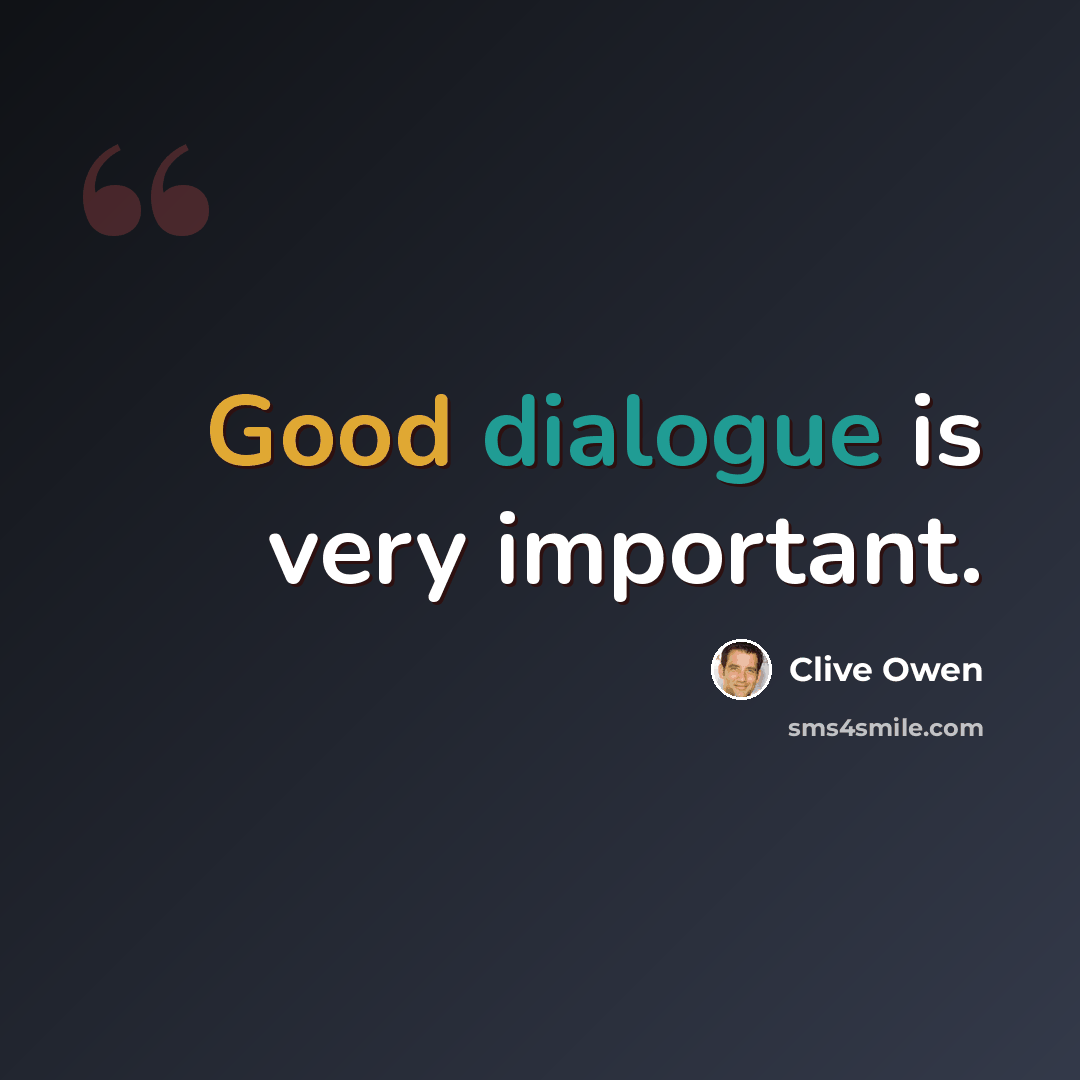 “Good dialogue is very important.” quote by Clive Owen
