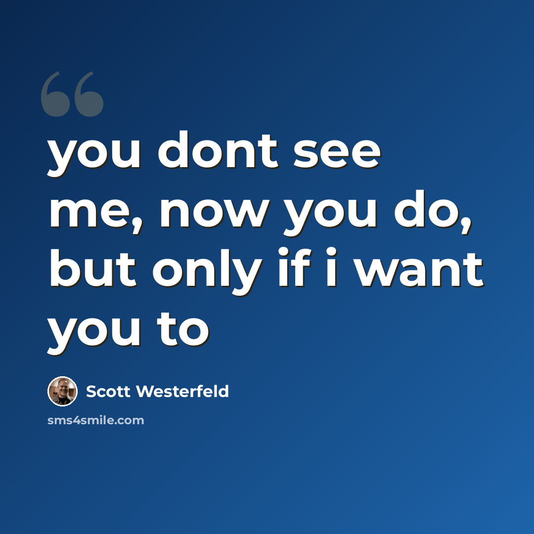“you dont see me, now you do, but only if i want you to” quote by Scott Westerfeld