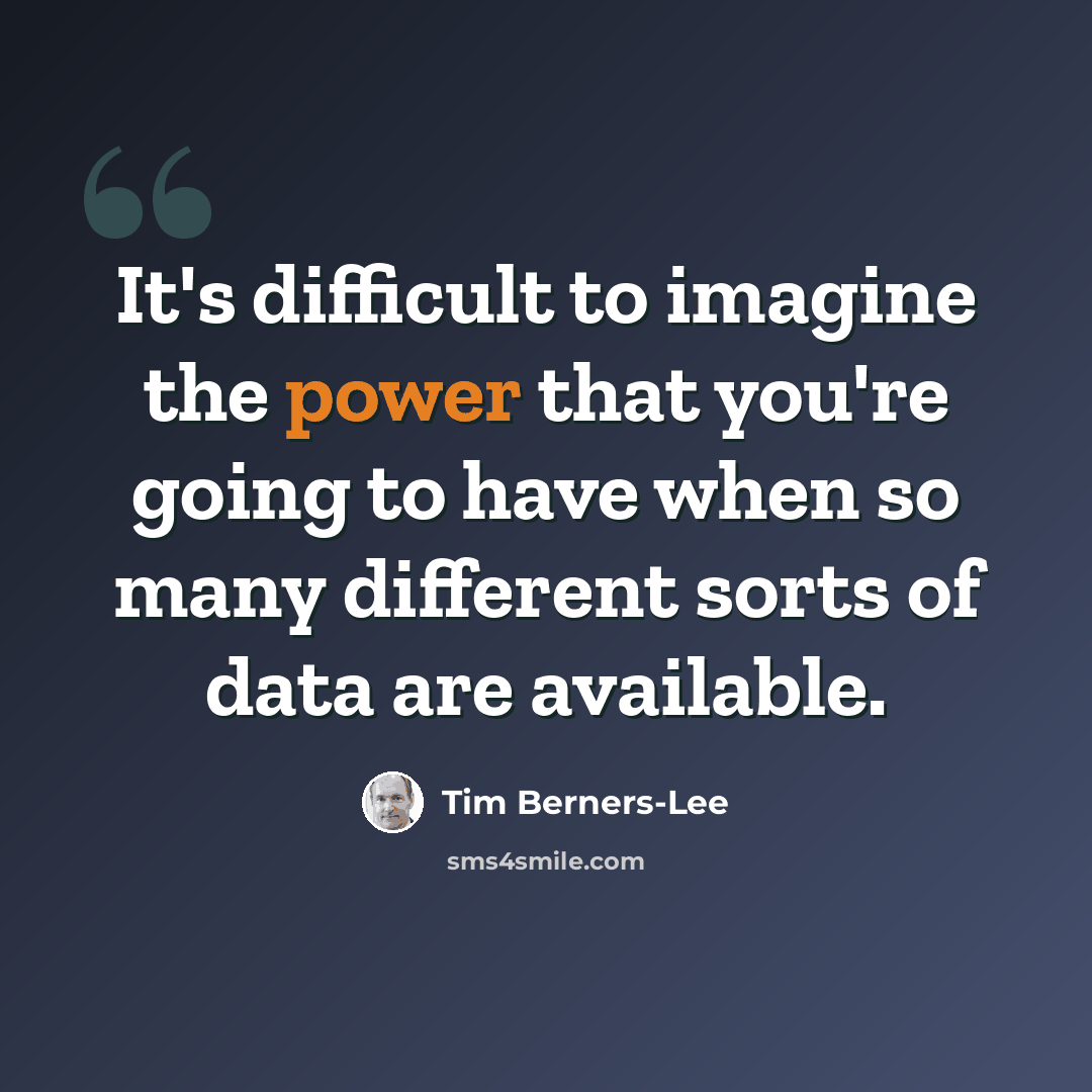 “It's difficult to imagine the power that you're going to have when so many different sorts of data are available.” quote by Tim Berners-Lee