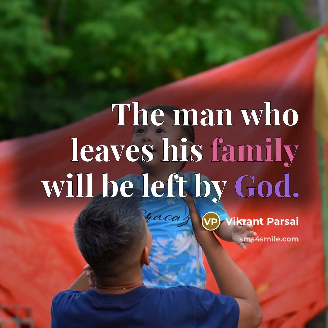 “The man who leaves his family will be left by God.” quote by Vikrant Parsai