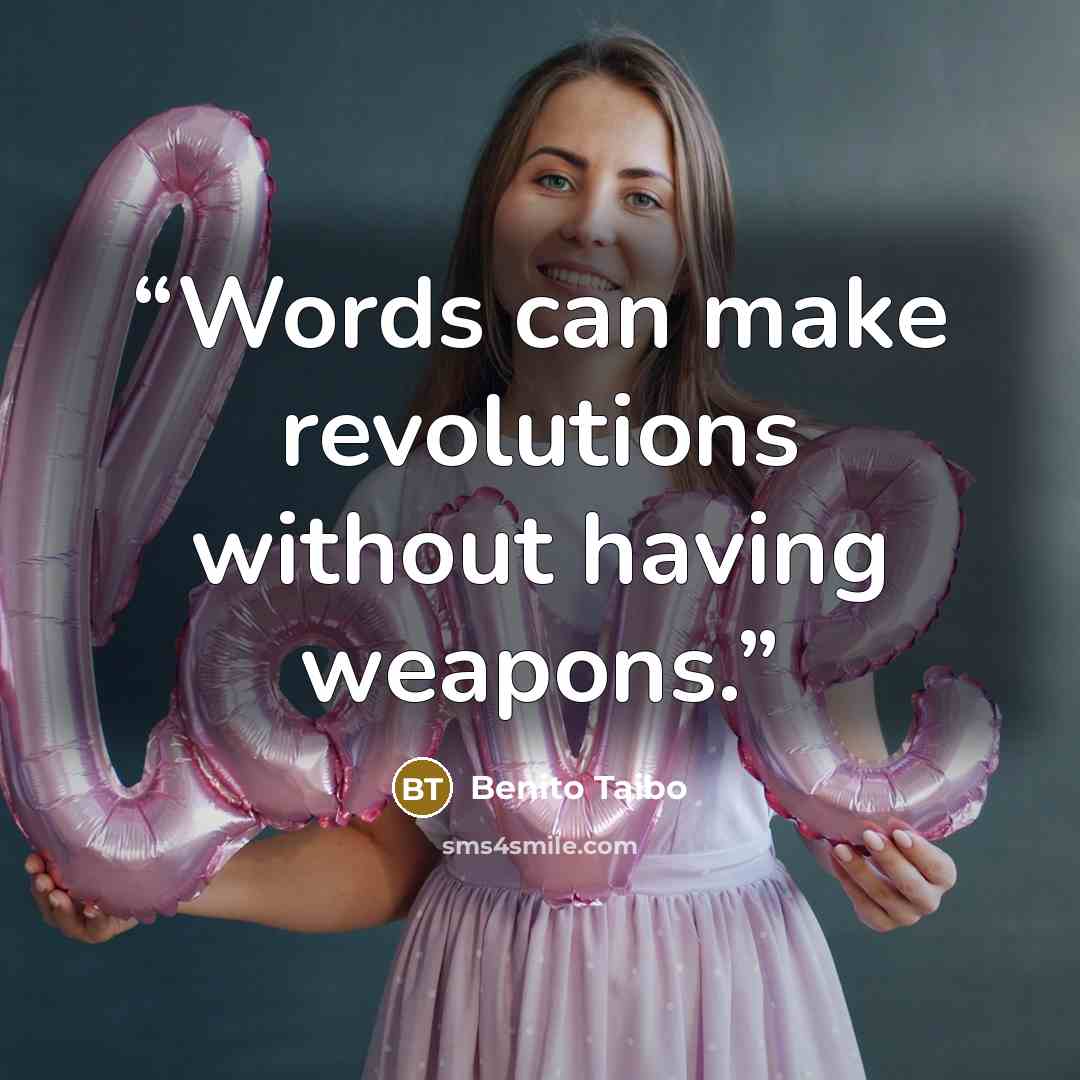 “Words can make revolutions without having weapons.” quote by Benito Taibo