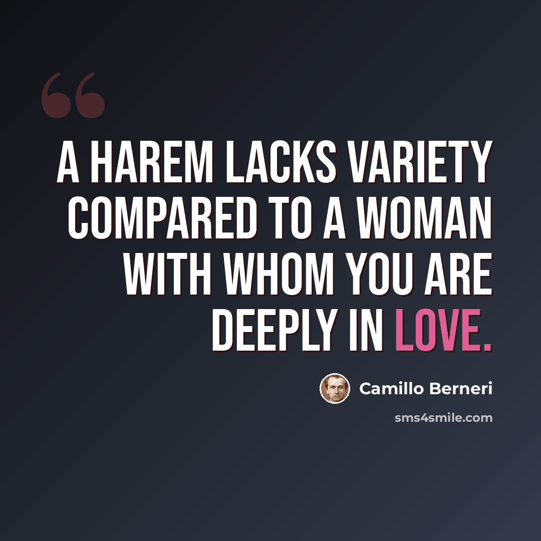 “A harem lacks variety compared to a woman with whom you are deeply in love.” quote by Camillo Berneri
