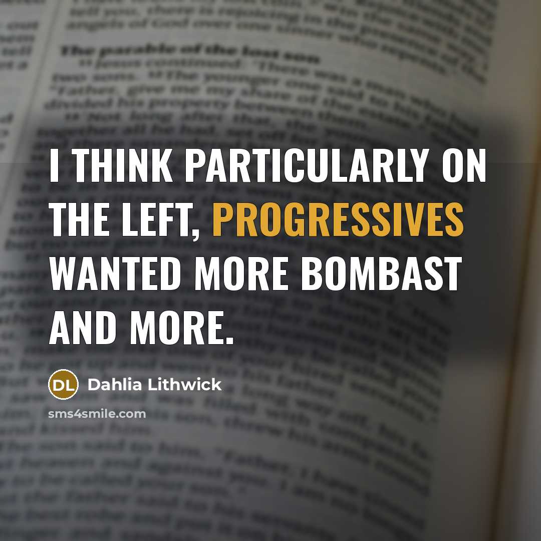 “I think particularly on the left, progressives wanted more bombast and more.” quote by Dahlia Lithwick