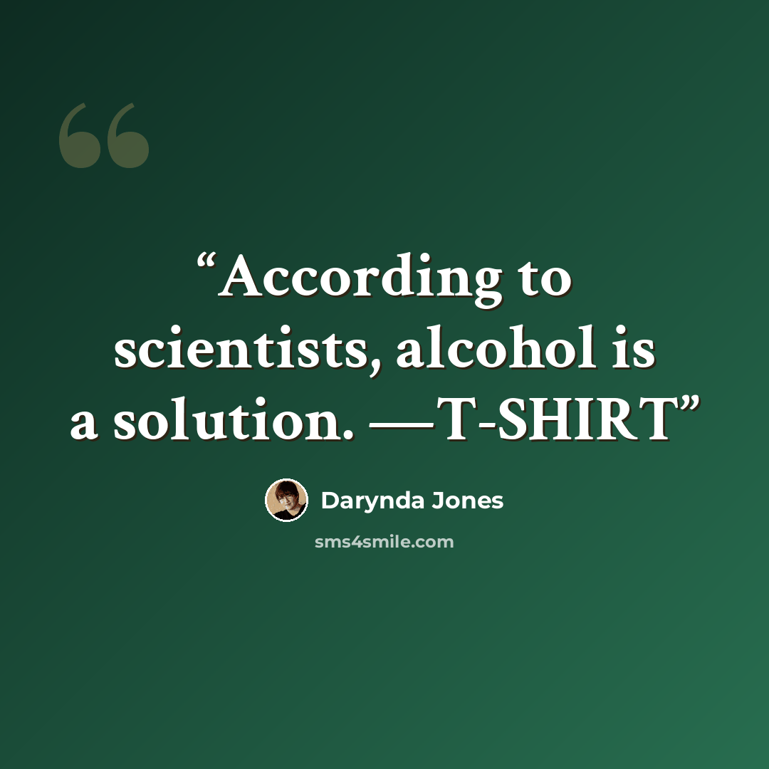 “According to scientists, alcohol is a solution. —T-SHIRT” quote by Darynda Jones