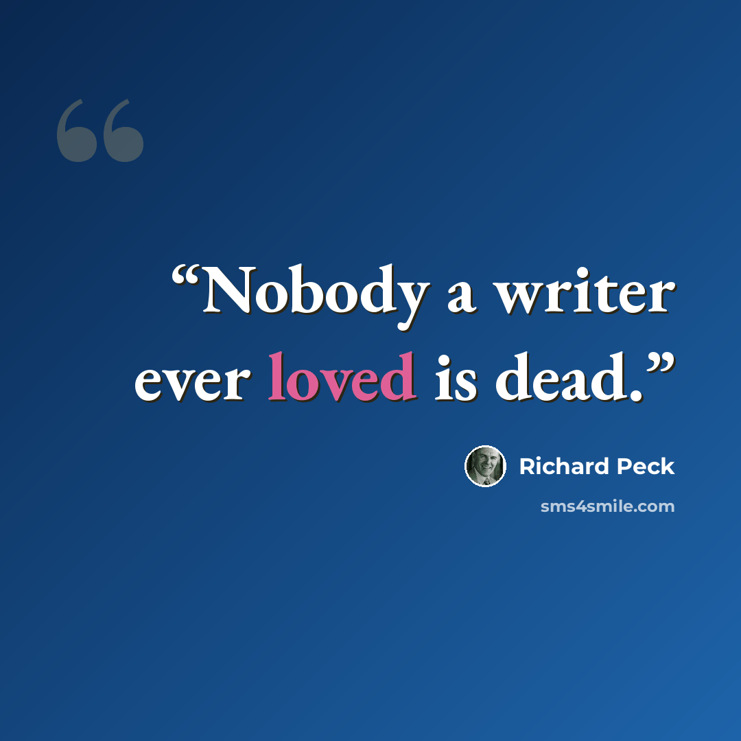 “Nobody a writer ever loved is dead.” quote by Richard Peck