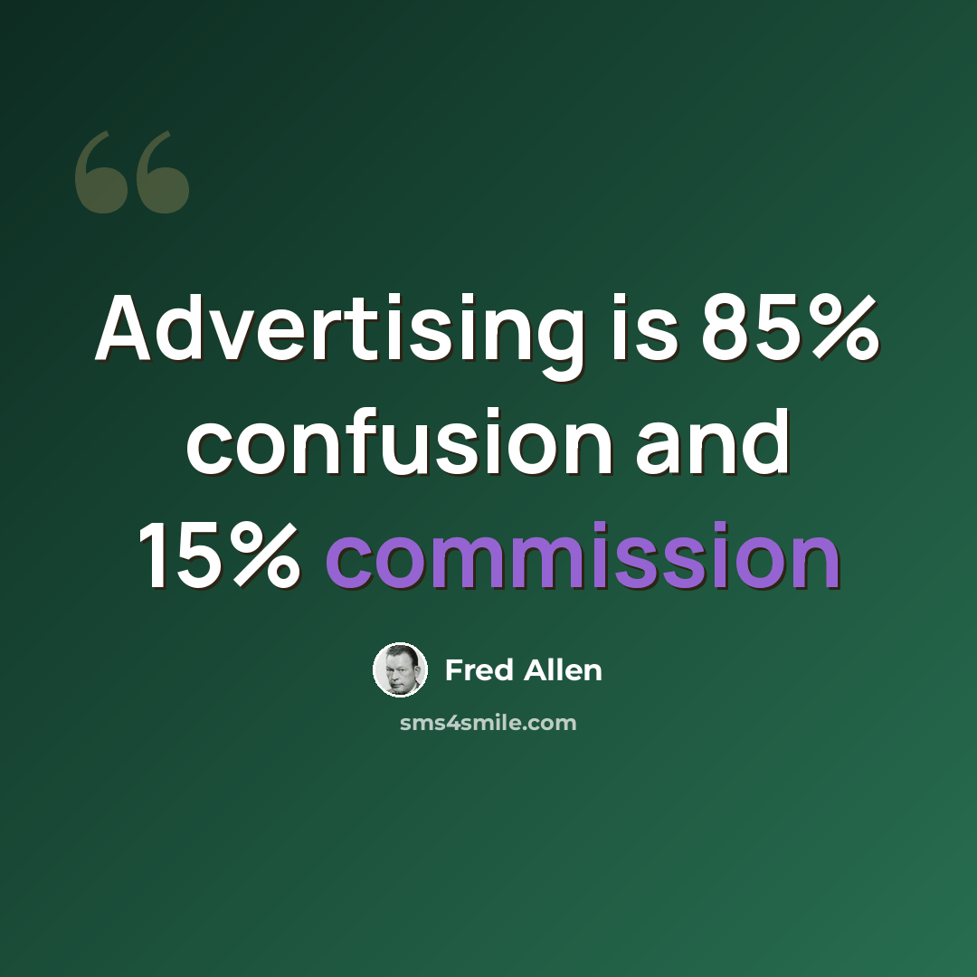 “Advertising is 85% confusion and 15% commission” quote by Fred Allen