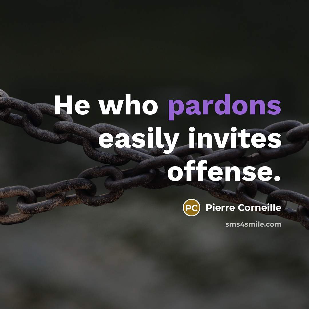 “He who pardons easily invites offense.” quote by Pierre Corneille