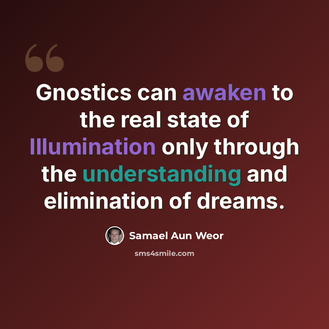 “Gnostics can awaken to the real state of Illumination only through the understanding and elimination of dreams.” quote by Samael Aun Weor