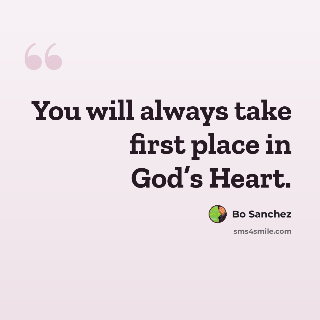“You will always take first place in God’s Heart.” quote by Bo Sanchez