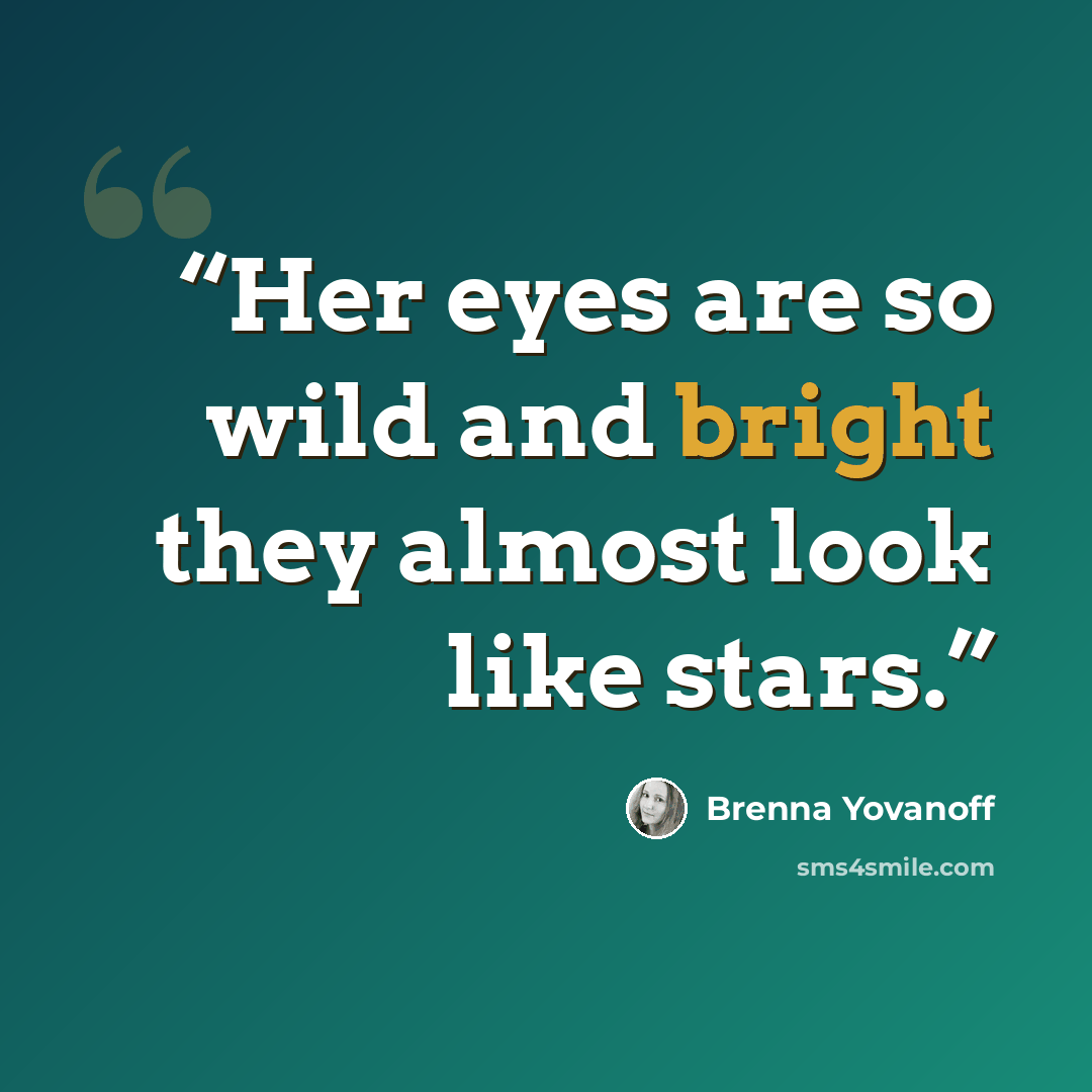 “Her eyes are so wild and bright they almost look like stars.” quote by Brenna Yovanoff