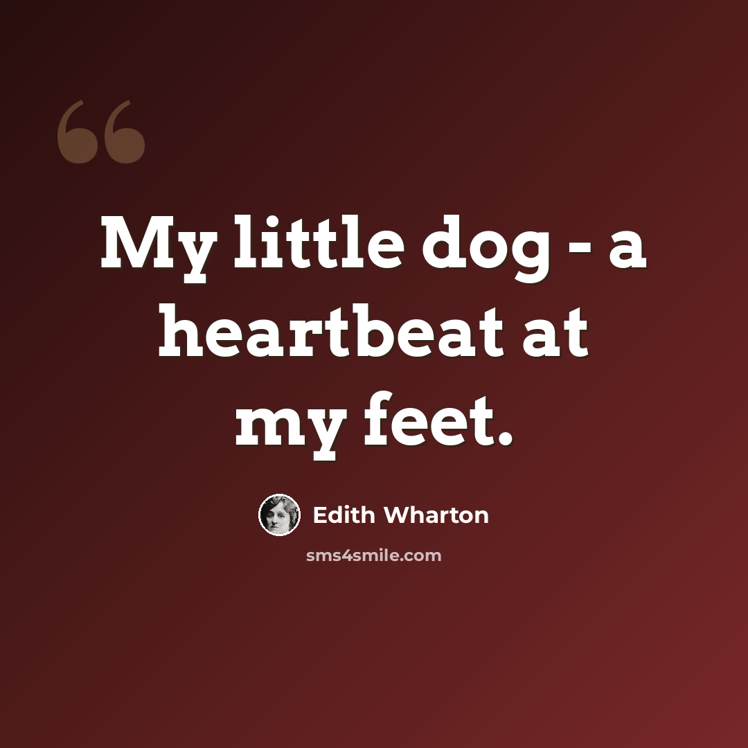 “My little dog - a heartbeat at my feet.” quote by Edith Wharton