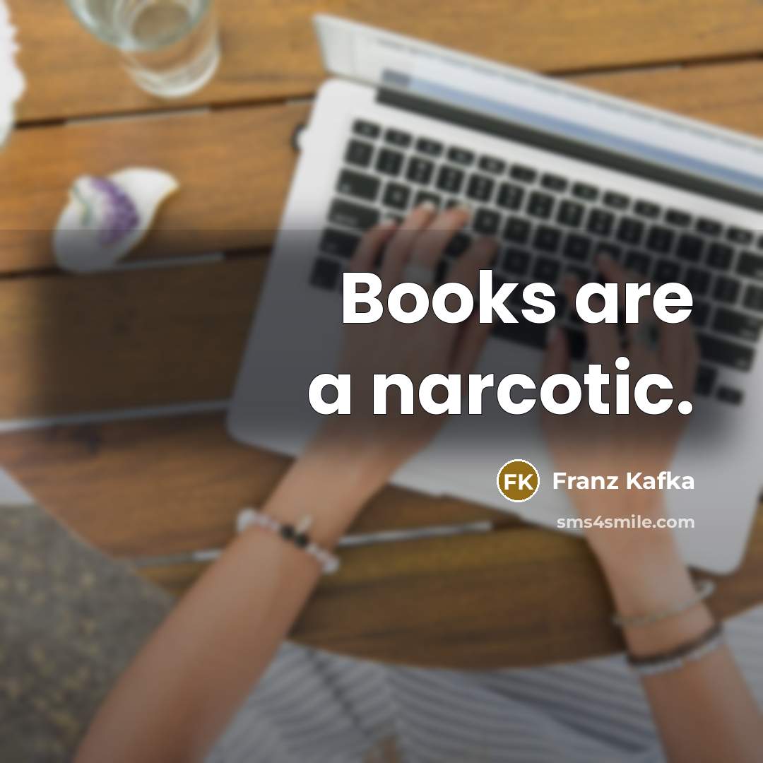“Books are a narcotic.” quote by Franz Kafka