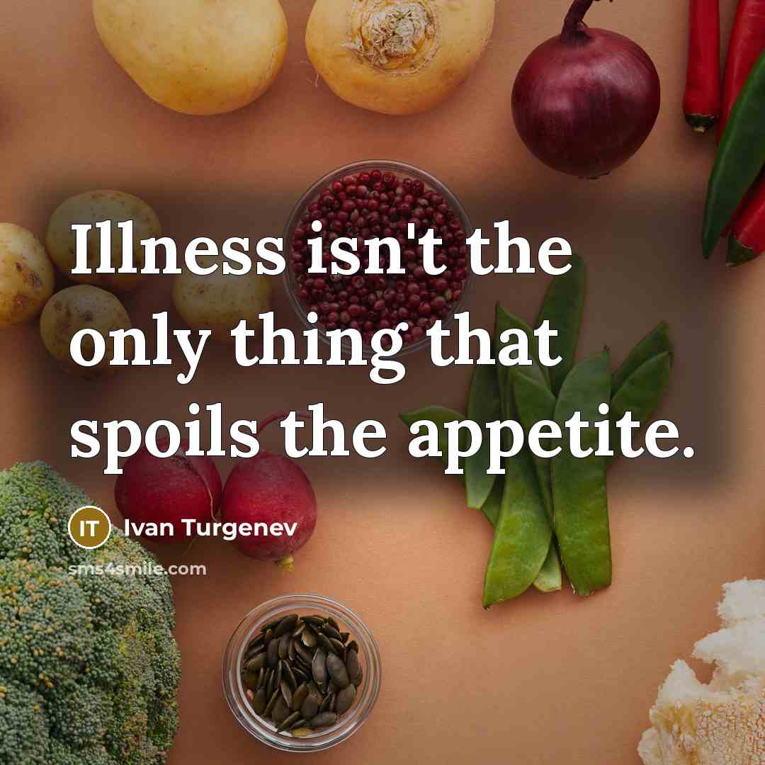 “Illness isn't the only thing that spoils the appetite.” quote by Ivan Turgenev