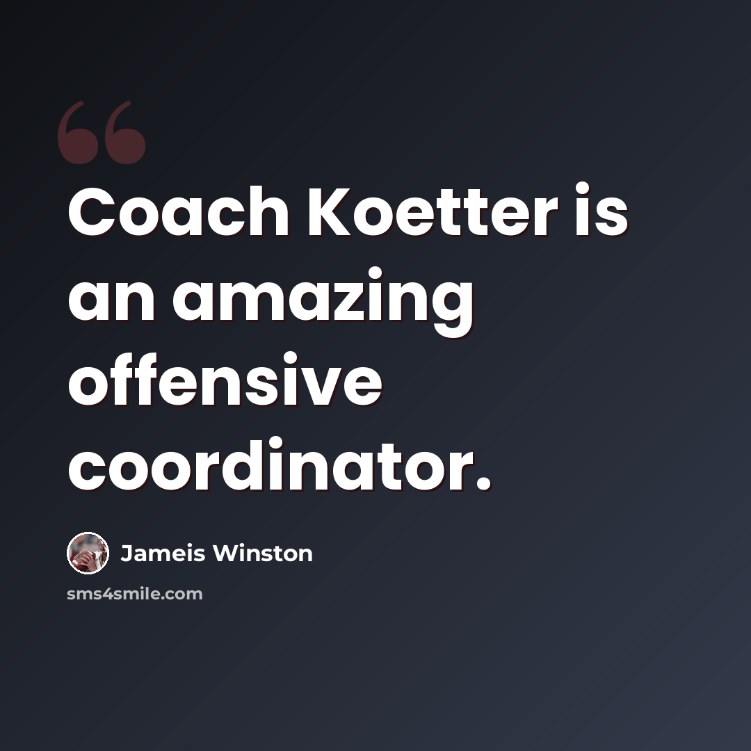 “Coach Koetter is an amazing offensive coordinator.” quote by Jameis Winston