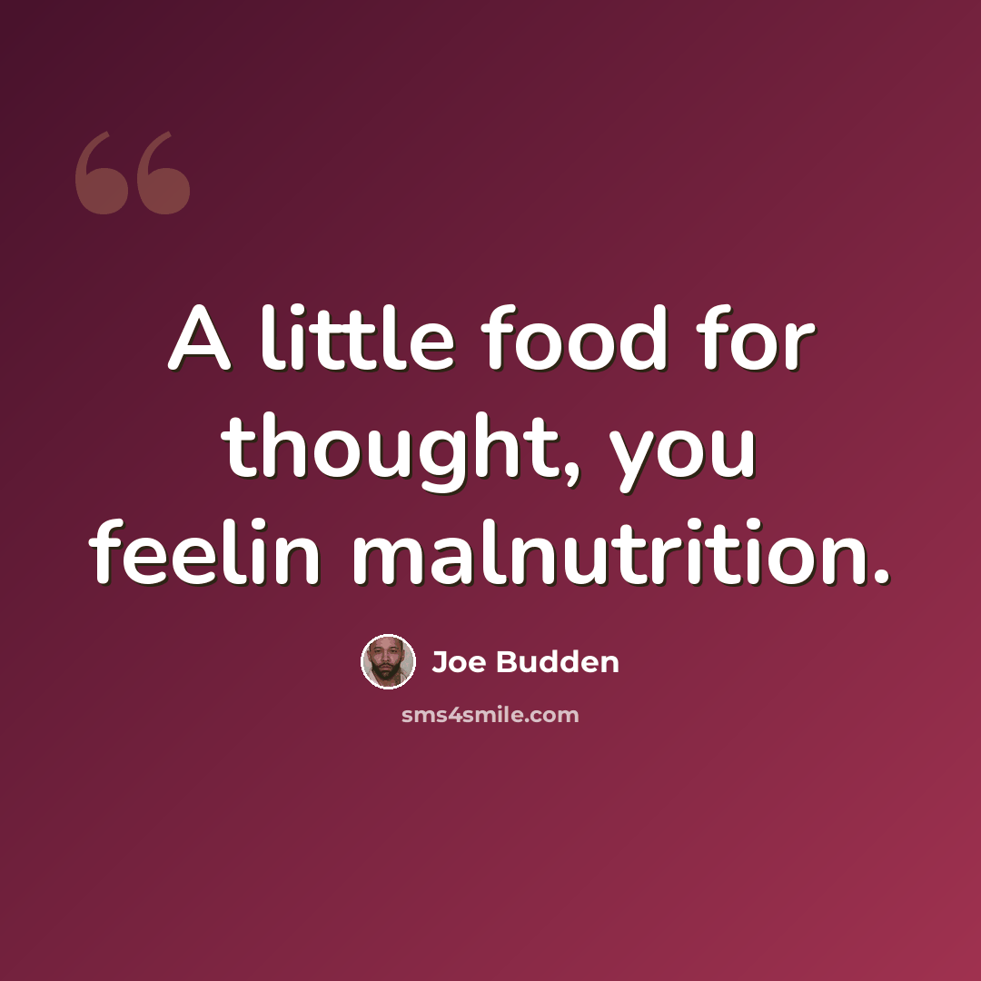 “A little food for thought, you feelin malnutrition.” quote by Joe Budden