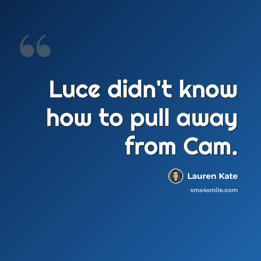 “Luce didn't know how to pull away from Cam.” quote by Lauren Kate