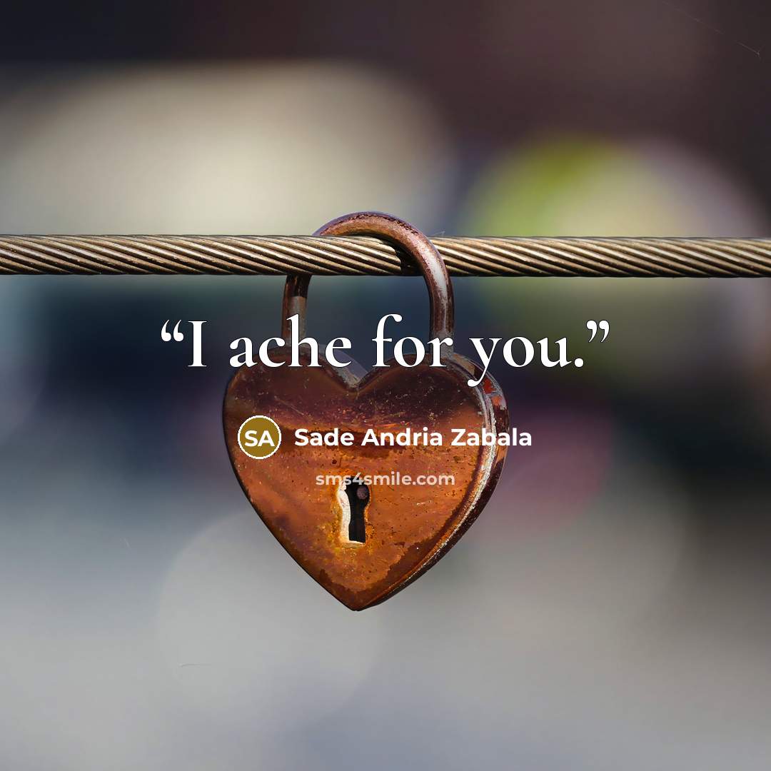 “I ache for you.” quote by Sade Andria Zabala