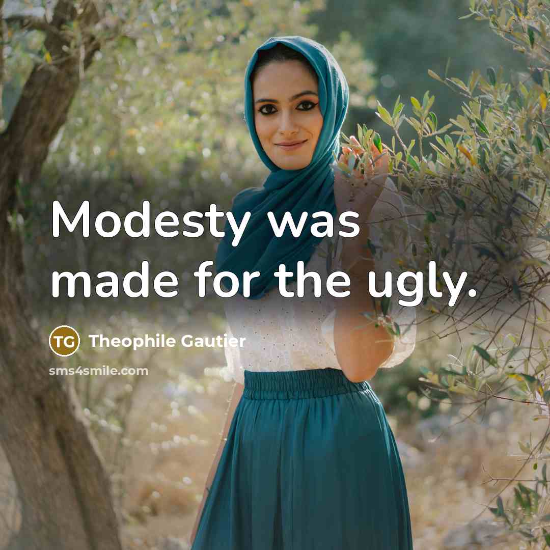 “Modesty was made for the ugly.” quote by Theophile Gautier