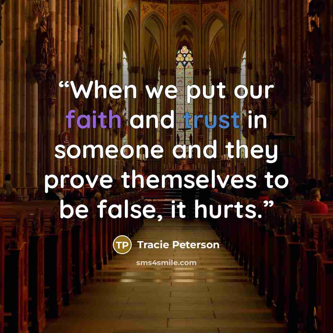 “When we put our faith and trust in someone and they prove themselves to be false, it hurts.” quote by Tracie Peterson